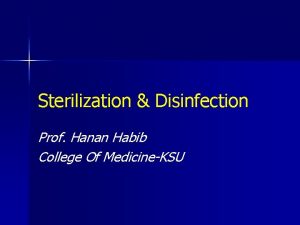 Sterilization Disinfection Prof Hanan Habib College Of MedicineKSU