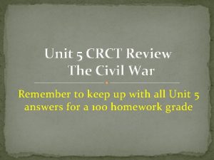 Unit 5 CRCT Review The Civil War Remember