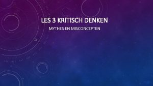 LES 3 KRITISCH DENKEN MYTHES EN MISCONCEPTEN EEN