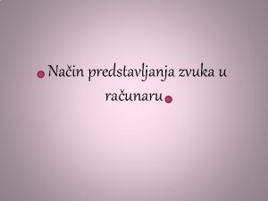 Nain predstavljanja zvuka u raunaru Zvuk Zvuk je