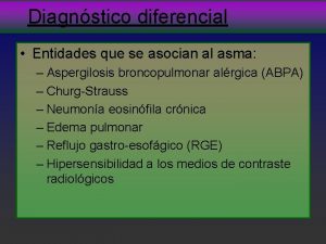 Diagnstico diferencial Entidades que se asocian al asma