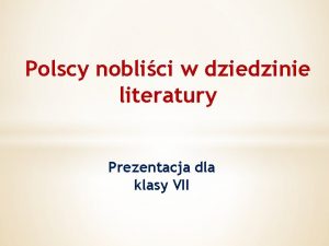 Polscy nobliści w dziedzinie literatury prezentacja