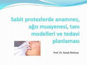 Sabit protezlerde anamnez az muayenesi tan modelleri ve