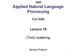 I 256 Applied Natural Language Processing Fall 2009