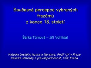 Souasn percepce vybranch frazm z konce 18 stolet