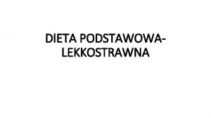 DIETA PODSTAWOWALEKKOSTRAWNA CEL DIETY LEKKOSTRAWNEJ Dieta lekkostrawna ma