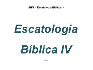 IBFT Escatologia Bblica 4 Escatologia Bblica IV 2014