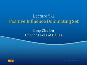 Lecture 5 1 Positive Influence Dominating Set DingZhu