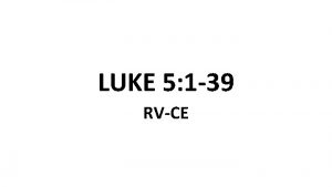 LUKE 5 1 39 RVCE 1 Now it