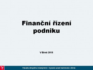 Finann zen podniku V Brn 2018 Fakulta strojnho