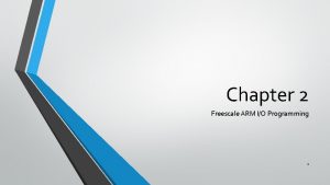 Chapter 2 Freescale ARM IO Programming 1 Freescale