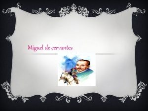 Miguel de cervantes SU VIDA v Miguel de