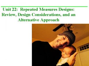 Unit 22 Repeated Measures Designs Review Design Considerations