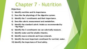 Chapter 7 Nutrition Objectives 1 Identify nutrition and