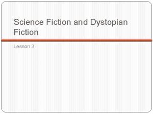 Science Fiction and Dystopian Fiction Lesson 3 What