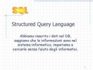 L Structured Query Language Abbiamo inserito i dati