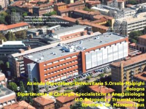 Azienda OspedalieroUniversitaria S OrsolaMalpighi Bologna Dipartimento di Chirurgie