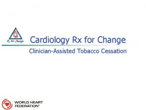 Cardiology Rx for Change ClinicianAssisted Tobacco Cessation CARDIOLOGISTS