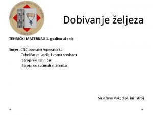 Dobivanje eljeza TEHNIKI MATERIJALI 1 godina uenja Smjer