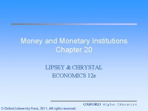 Money and Monetary Institutions Chapter 20 LIPSEY CHRYSTAL