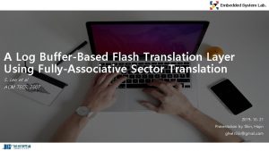 Embedded System Lab A Log BufferBased Flash Translation