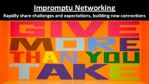 Impromptu Networking Rapidly share challenges and expectations building