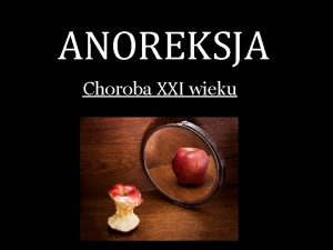 ANOREKSJA Choroba XXI wieku Jadowstrt psychiczny Zaburzenie odywiania