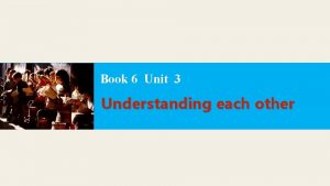 Book 6 Unit 3 Understanding each other 6