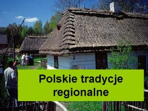Polskie tradycje regionalne Pomorze Pomorze Warmia Pomorze Warmia