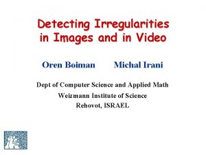 Detecting Irregularities in Images and in Video Oren