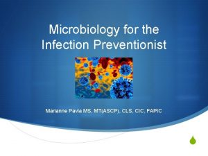 Microbiology for the Infection Preventionist Marianne Pavia MS