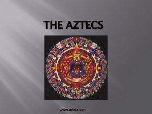 THE AZTECS www artzia com Background Originally named