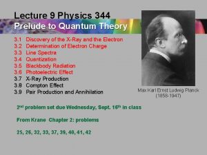 Lecture 9 Physics 344 Prelude to Quantum Theory