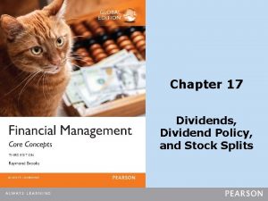 Chapter 17 Dividends Dividend Policy and Stock Splits