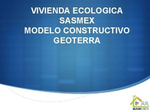VIVIENDA ECOLOGICA SASMEX MODELO CONSTRUCTIVO GEOTERRA VIVIENDA RURAL
