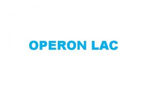 OPERON LAC OPERON LAC Opern Se define como