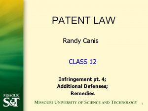 PATENT LAW Randy Canis CLASS 12 Infringement pt