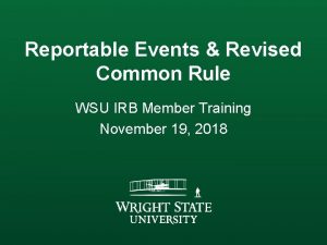 Reportable Events Revised Common Rule WSU IRB Member