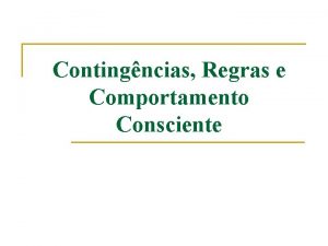 Contingncias Regras e Comportamento Consciente Objetivos Hipteses e