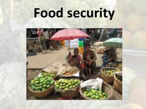 Food security Food as a right The Right