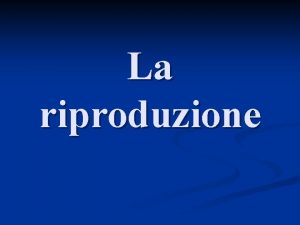 La riproduzione La divisione cellulare Interviene n Nellaccrescimento