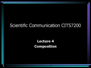 Scientific Communication CITS 7200 Lecture 4 Composition Composition