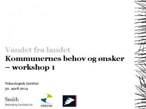 Vandet fra landet Kommunernes behov og nsker workshop