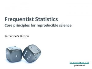 Frequentist Statistics Core principles for reproducible science Katherine
