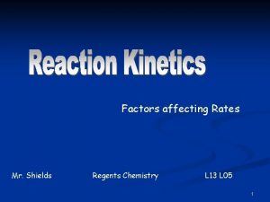 Factors affecting Rates Mr Shields Regents Chemistry L