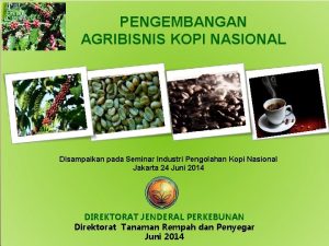 PENGEMBANGAN AGRIBISNIS KOPI NASIONAL Disampaikan pada Seminar Industri