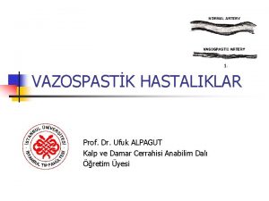 VAZOSPASTK HASTALIKLAR Prof Dr Ufuk ALPAGUT Kalp ve