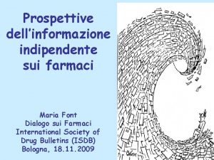 Prospettive dellinformazione indipendente sui farmaci Maria Font Dialogo