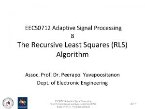 EECS 0712 Adaptive Signal Processing 8 The Recursive