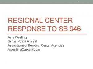 1 REGIONAL CENTER RESPONSE TO SB 946 Amy